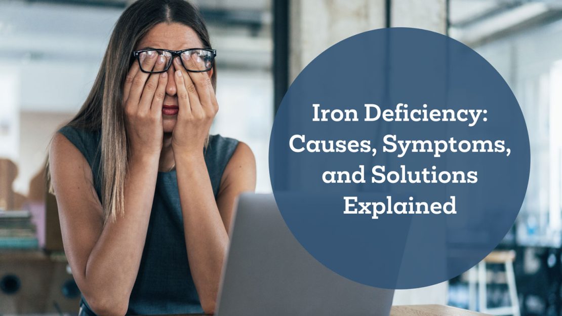 Iron Deficiency: Causes, Symptoms, and Solutions Explained