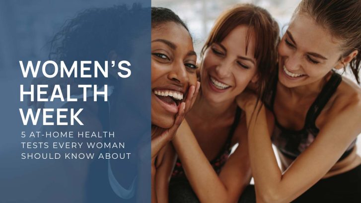 Women’s Health Week: 5 At-Home Health Tests Every Woman Should Know About