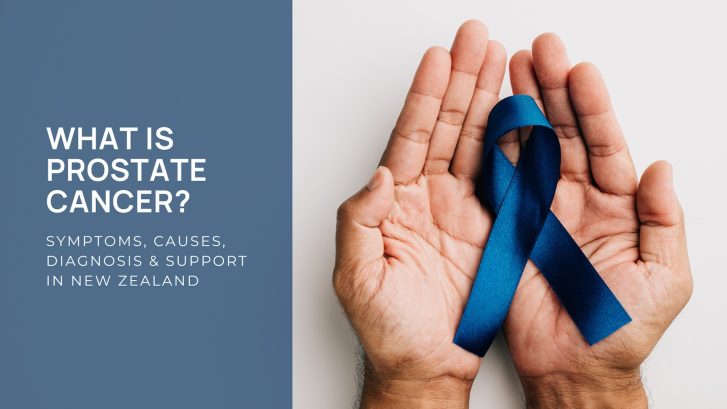What is Prostate Cancer? Symptoms, Causes, Diagnosis & Support in NZ