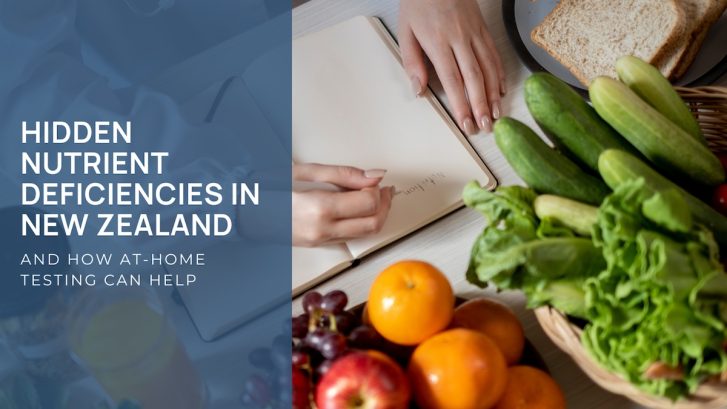 Hidden Nutrient Deficiencies in New Zealand And How At-Home Testing Can Help