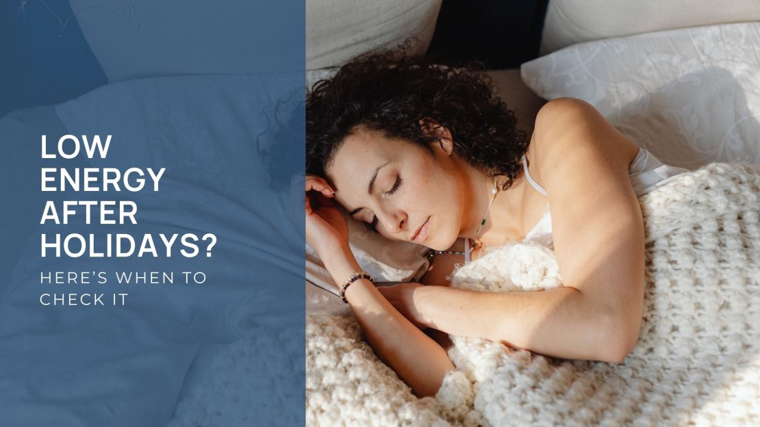 Low Energy After Holidays? Here’s When to Check It