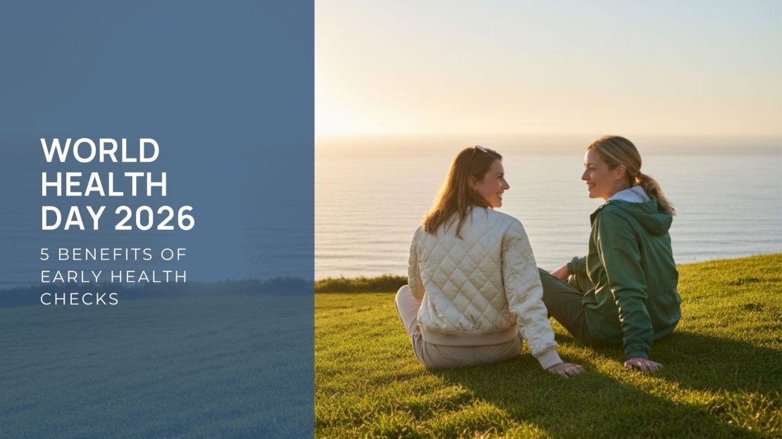 World health day 2026 - 5 benefits of early health checks